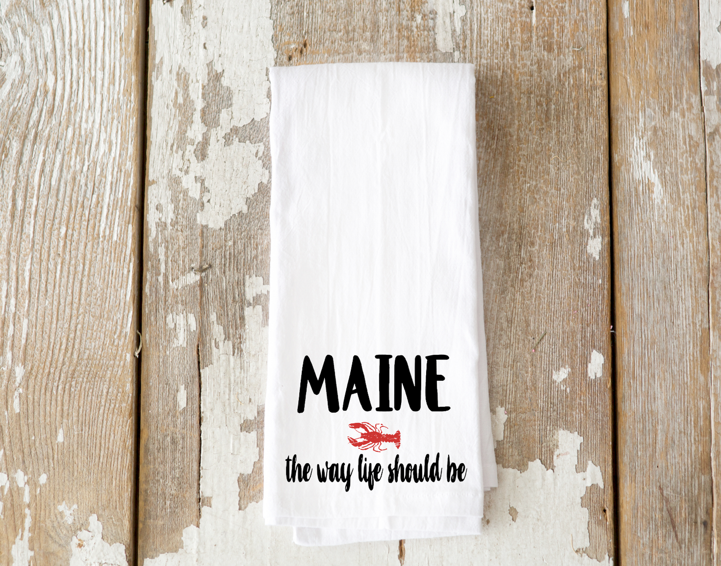 Maine The Way Life Should Be Tea Towel