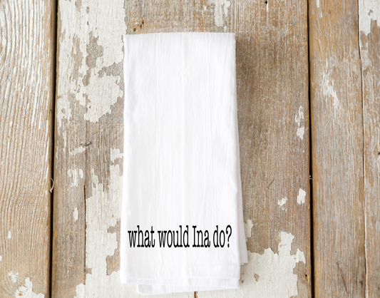 What Would Ina Do? Tea Towel