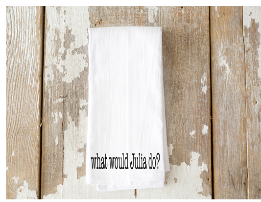 What Would Julia Do? Tea Towel